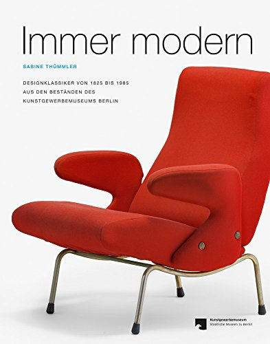 Immer modern: Designklassiker von 1825 bis 1985 aus den Beständen des Kunstgewerbemuseums Berlin