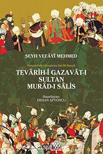 Teravih-i Gazavat-ı Sultan Murad-ı Salis: Şeyh Vefayi Mehmed - Osmanlı Safevi Savaşlarına Dair Bir Kaynak