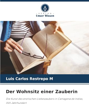 Der Wohnsitz einer Zauberin: Die Kunst des erotischen Liebeszaubers in Cartagena de Indias, XVII Jahrhundert