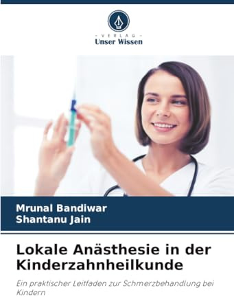 Lokale Anästhesie in der Kinderzahnheilkunde: Ein praktischer Leitfaden zur Schmerzbehandlung bei Kindern