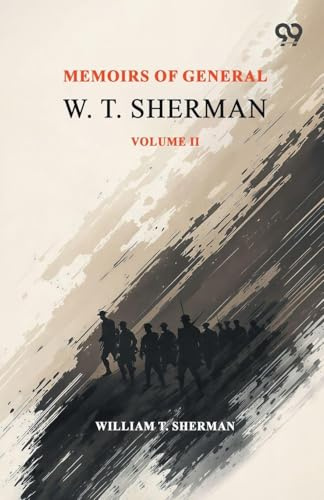 Memoirs Of General W. T. Sherman: Volume II