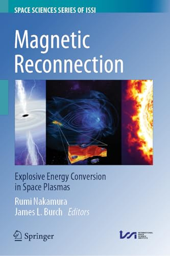 Magnetic Reconnection: Explosive Energy Conversion in Space Plasmas (Space Sciences Series of ISSI, 91)