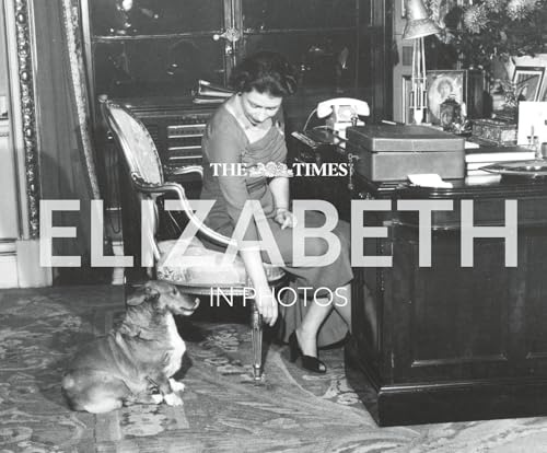 The The Times Elizabeth in Photos: A behind-the-scenes photographic history of Queen Elizabeth II and the royal family