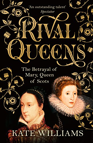 Rival Queens: The Betrayal of Mary, Queen of Scots