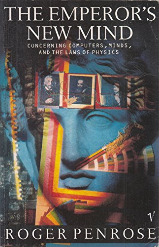 The Emperor's New Mind: Concerning Computers, Minds and the Laws of Physics