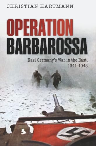 OPERATION BARBAROSSA:NAZI GERMANYS WAR IN THE EAST, 1941-1945