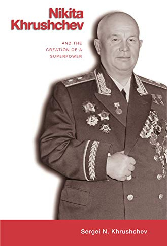Nikita Khrushchev and the Creation of a Superpower
