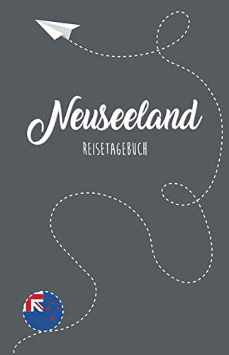 Neuseeland Reisetagebuch: Zum Selberschreiben, Ausfüllen und Gestalten