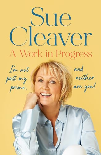 A Work In Progress: ‘I’m not past my prime, and neither are you!’ (Bloomsbury Publishing)