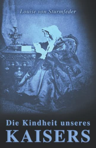 Die Kindheit unseres Kaisers: Franz Joseph und seine Aja (Sissi Reihe, Band 8)
