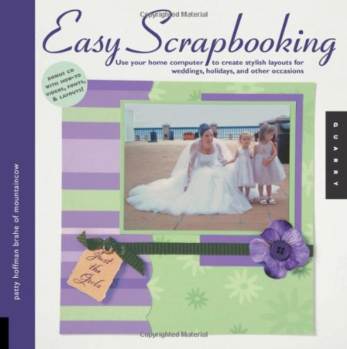 Easy Scrapbooking: Use Your Home Computer to Create Stylish Layouts for Weddings, Holidays And Other Occasions (Quarry Book S.)