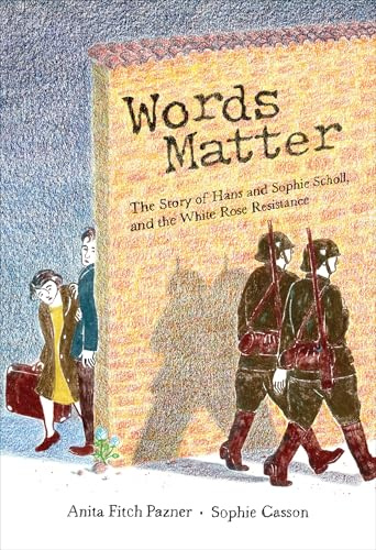 Words Matter: The Story of Hans and Sophie Scholl, and the White Rose Resistance