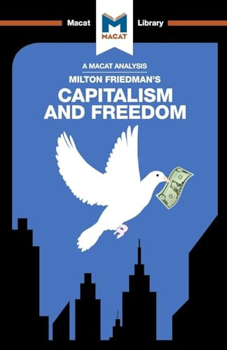 An Analysis of Milton Friedman's Capitalism and Freedom: Capitalism and Freedom (The Macat Library)