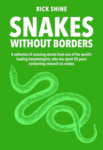 Snakes Without Borders: A collection of amazing stories from one of the world's leading herpetologists, who spent 50 years conducting research on snakes