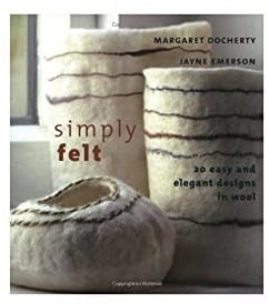 Simply Felt: 20 Easy And Elegant Designs In Wool