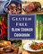 Gluten Free Slow Cooker Cookbook: Appetizers | Soups | Entrees | Desserts