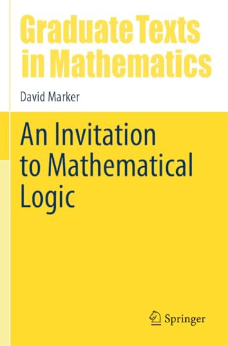 An Invitation to Mathematical Logic (Graduate Texts in Mathematics, 301)