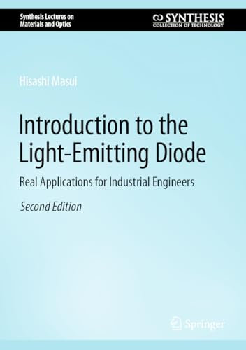 Introduction to the Light-Emitting Diode: Real Applications for Industrial Engineers (Synthesis Lectures on Materials and Optics)