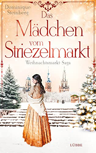 Das Mädchen vom Striezelmarkt: Weihnachtsmarkt-Saga (Die Weihnachtsmarkt-Sagas, Band 1)