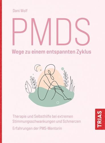 PMDS - Wege zu einem entspannten Zyklus: Therapie und Selbsthilfe bei extremen Stimmungsschwankungen und Schmerzen. Erfahrungen der PMS-Mentorin