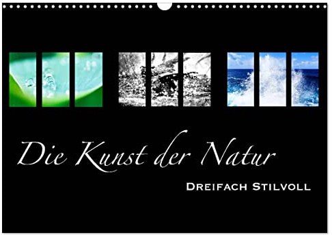 Die Kunst der Natur - Dreifach Stilvoll (Wandkalender 2026 DIN A3 quer), CALVENDO Monatskalender: Naturmotive im kunstvollen Design (CALVENDO Kunst)