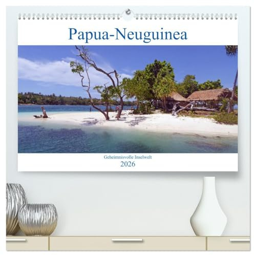Papua-Neuguinea Geheimnisvolle Inselwelt (hochwertiger Premium Wandkalender 2026 DIN A2 quer), Kunstdruck in Hochglanz: Das tropische Papua-Neuguinea Reiseziel am Ende der Welt (CALVENDO Orte)