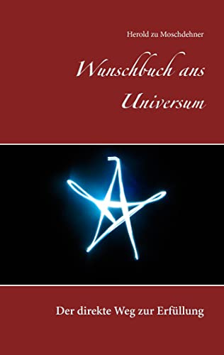 Wunschbuch ans Universum: Der direkte Weg zur Erfüllung