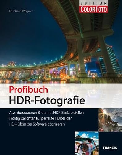 Profibuch HDR-Fotografie - Atemberaubende Bilder mit HDR-Effekt erstellen, Richtig belichten für perfekte HDR-Bilder, HDR-Bilder per Software optimieren