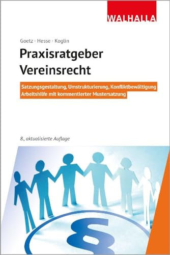 Praxisratgeber Vereinsrecht: Satzungsgestaltung, Umstrukturierung, Konfliktbewältigung; Arbeitshilfe mit kommentierter Mustersatzung; Walhalla Rechtshilfen