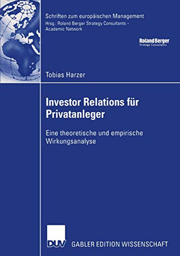 Investor Relations für Privatanleger: Eine Theoretische und Empirische Wirkungsanalyse (Schriften zum europäischen Management)