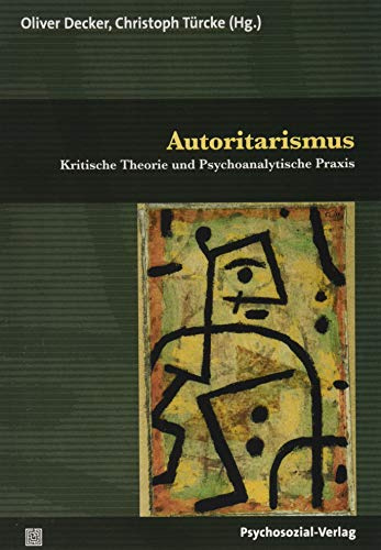 Autoritarismus: Kritische Theorie und Psychoanalytische Praxis (Psyche und Gesellschaft)