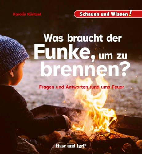 Was braucht der Funke, um zu brennen?: Schauen und Wissen!