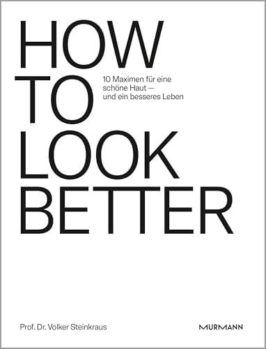HOW TO LOOK BETTER. 10 Maximen für eine schöne Haut – und ein besseres Leben.