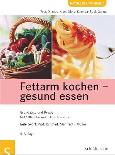 Fettarm kochen - gesund essen: Grundzüge und Praxis. Mit 180 schmackhaften Rezepten. Geleitwort: Prof. Dr. med. Manfred J. Müller