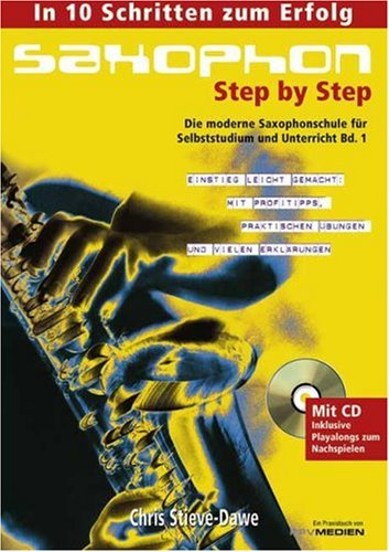 Saxophon Step by Step: Die moderne Saxophonschule für Selbststudium und Unterricht Band 1