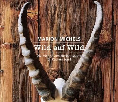 Wild auf Wild: Die köstlichen Herbstrezepte für Küchenjäger