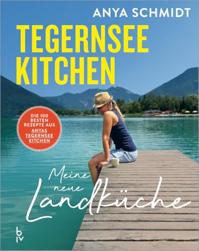 Tegernsee Kitchen: Nachhaltige, regionale Küche neu gedacht – 80 saisonale Rezepte voller Geschmack