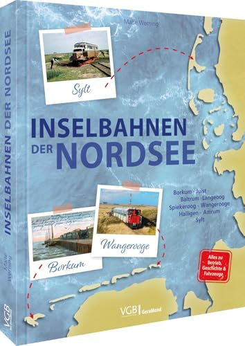 Eisenbahn Bildband über die Deutschen Eisenbahnen der Nordsee: Inselbahnen der Nordsee - Borkum, Juist, Baltrum, Langeoog, Spiekeroog, Wangerooge, ... Spiekeroog, Wangerooge, Halligen, Amrum, Sylt