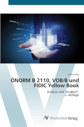 ÖNORM B 2110, VOB/B und FIDIC Yellow Book: Analyse und Vergleich 2. Auflage