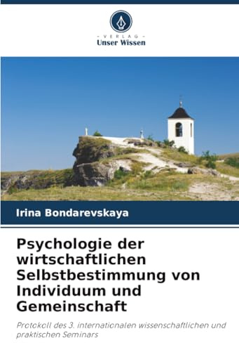 Psychologie der wirtschaftlichen Selbstbestimmung von Individuum und Gemeinschaft: Protokoll des 3. internationalen wissenschaftlichen und praktischen Seminars