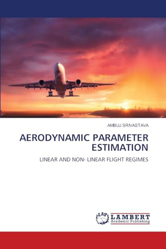 AERODYNAMIC PARAMETER ESTIMATION: LINEAR AND NON- LINEAR FLIGHT REGIMES