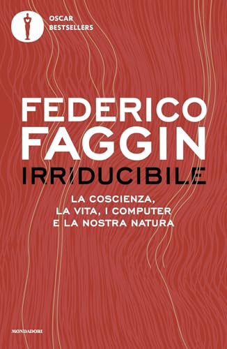 Irriducibile. La coscienza, la vita, i computer e la nostra natura