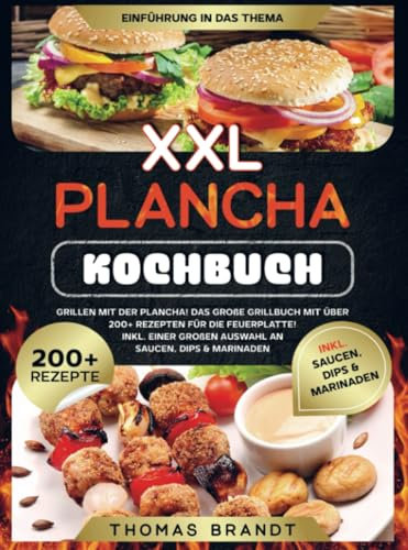 XXL Plancha Kochbuch: Grillen mit der Plancha! Das große Grillbuch mit über 200+ Rezepten für die Feuerplatte! Inkl. einer großen Auswahl an Saucen, Dips & Marinaden