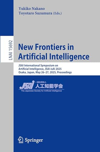 New Frontiers in Artificial Intelligence: JSAI International Symposium on Artificial Intelligence, JSAI-isAI 2025, Osaka, Japan, May 26–27, 2025, ... Notes in Artificial Intelligence, Band 15692)