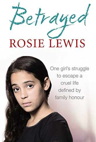 Betrayed: The heartbreaking true story of a struggle to escape a cruel life defined by family honour