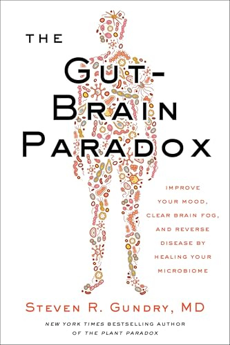 The Gut-Brain Paradox: Improve Your Mood, Clear Brain Fog, and Reverse Disease by Healing Your Microbiome ― A Nutrition Guide to Leaky Gut (The Plant Paradox, 9)