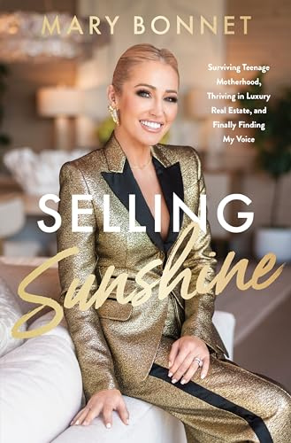 Selling Sunshine: Surviving Teenage Motherhood, Thriving in Luxury Real Estate, and Finally Finding My Voice – A Candid Memoir of Adversity and Determination