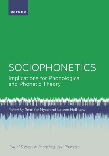 Sociophonetics: Implications for Phonological and Phonetic Theory (Oxford Surveys in Phonology and Phonetics)