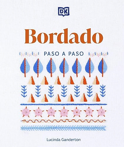 Bordado paso a paso (Embroidery Stitches Step-by-Step): Paso a Paso / The Ideal Guide to Stitching, Whatever Your Level of Expertise