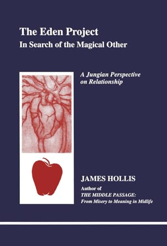 The Eden Project: In Search of the Magical Other: In Search of the Magical Other - Jungian Perspective on Relationship (Studies in Jungian Psychology by Jungian Analysis, 79)